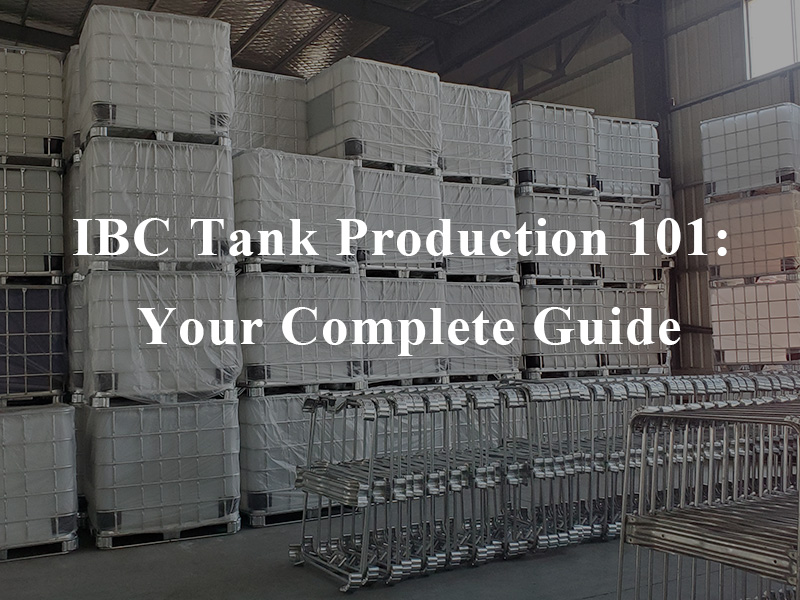 Producción de tanques IBC 101: su guía completa